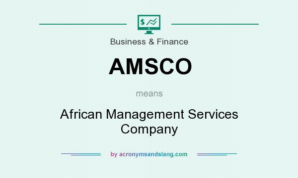 What does AMSCO mean? It stands for African Management Services Company