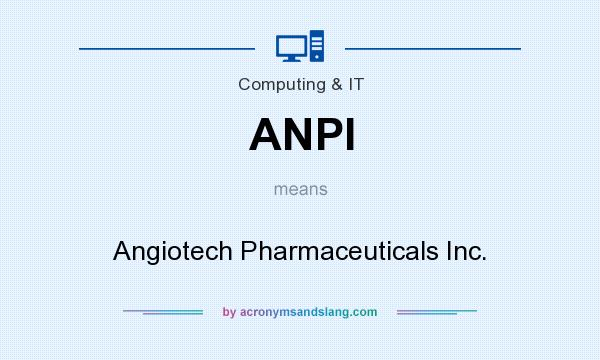 What does ANPI mean? It stands for Angiotech Pharmaceuticals Inc.