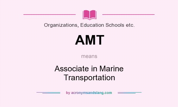 What does AMT mean? It stands for Associate in Marine Transportation