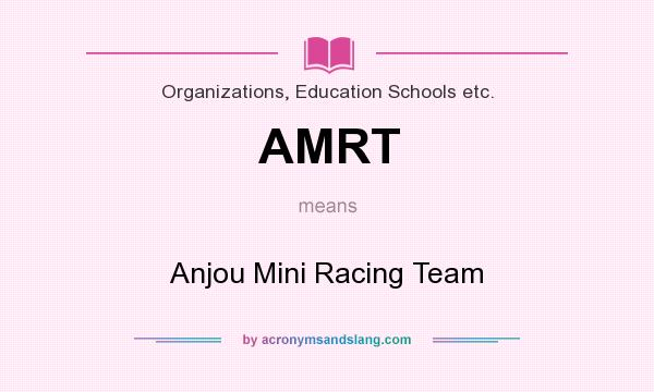 What does AMRT mean? It stands for Anjou Mini Racing Team