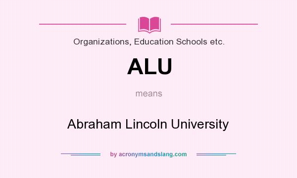 What does ALU mean? It stands for Abraham Lincoln University