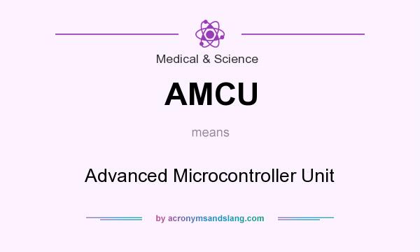 What does AMCU mean? It stands for Advanced Microcontroller Unit