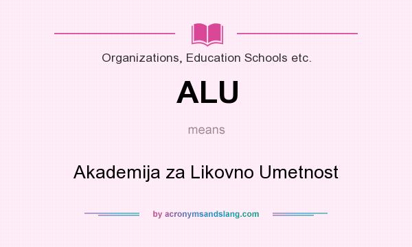 What does ALU mean? It stands for Akademija za Likovno Umetnost
