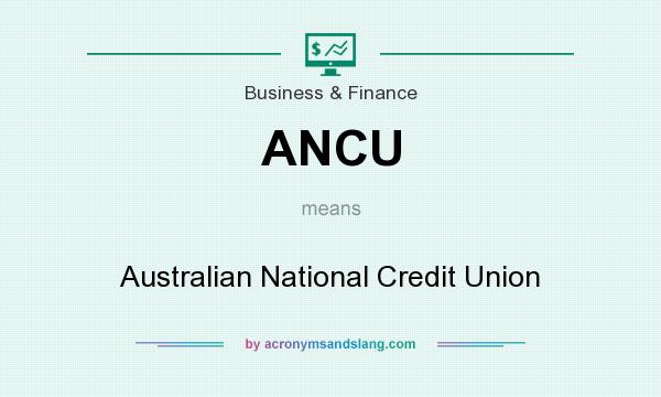 What does ANCU mean? It stands for Australian National Credit Union