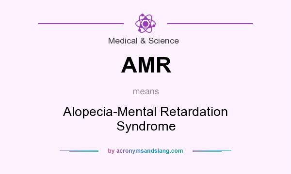 What does AMR mean? It stands for Alopecia-Mental Retardation Syndrome
