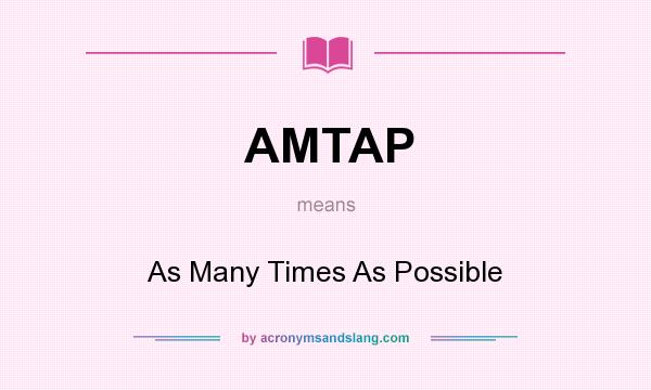 What does AMTAP mean? It stands for As Many Times As Possible