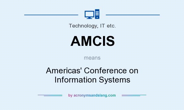 What does AMCIS mean? It stands for Americas` Conference on Information Systems