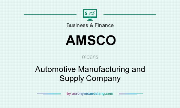 What does AMSCO mean? It stands for Automotive Manufacturing and Supply Company