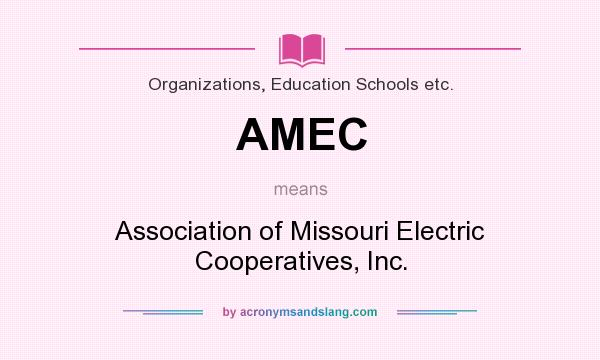 What does AMEC mean? It stands for Association of Missouri Electric Cooperatives, Inc.