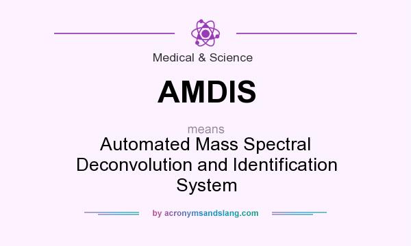 What does AMDIS mean? It stands for Automated Mass Spectral Deconvolution and Identification System