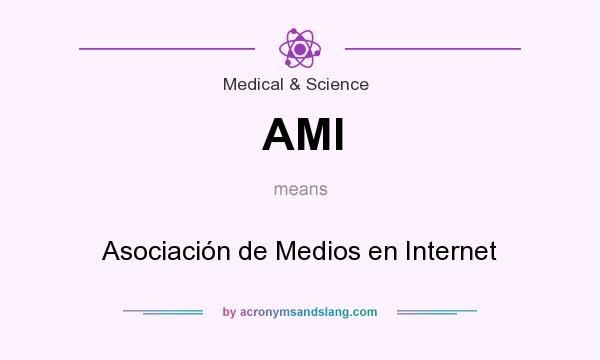 What does AMI mean? It stands for Asociación de Medios en Internet