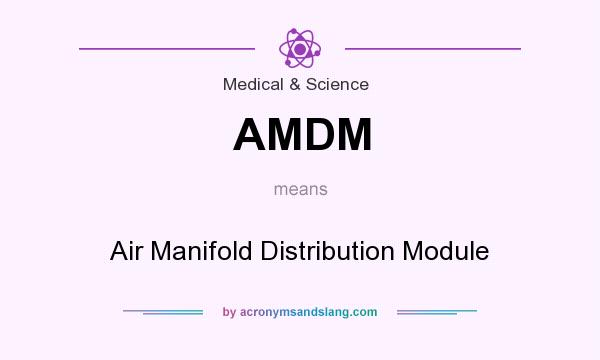 What does AMDM mean? It stands for Air Manifold Distribution Module
