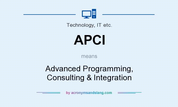 What does APCI mean? It stands for Advanced Programming, Consulting & Integration