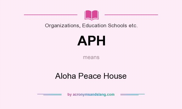 What does APH mean? It stands for Aloha Peace House