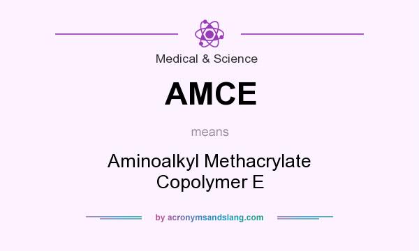 What does AMCE mean? It stands for Aminoalkyl Methacrylate Copolymer E