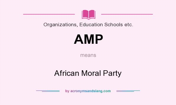 What does AMP mean? It stands for African Moral Party