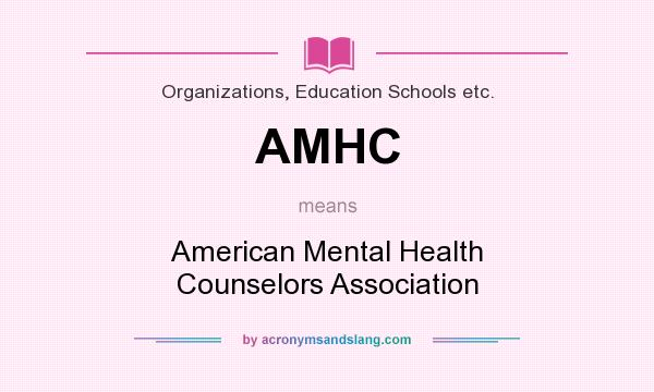 What does AMHC mean? It stands for American Mental Health Counselors Association