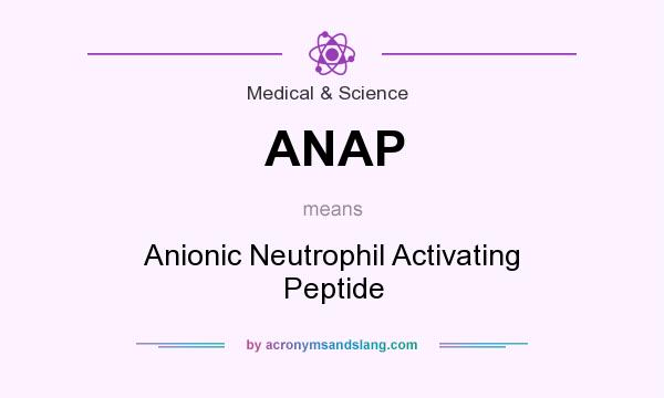 What does ANAP mean? It stands for Anionic Neutrophil Activating Peptide