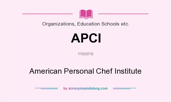 What does APCI mean? It stands for American Personal Chef Institute