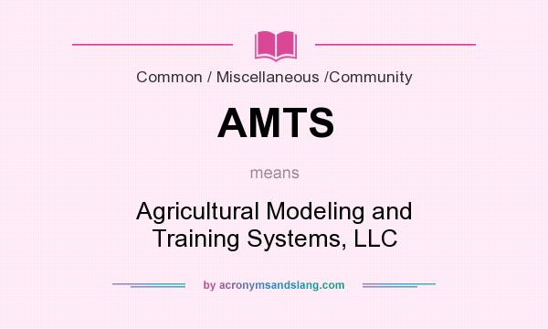 What does AMTS mean? It stands for Agricultural Modeling and Training Systems, LLC