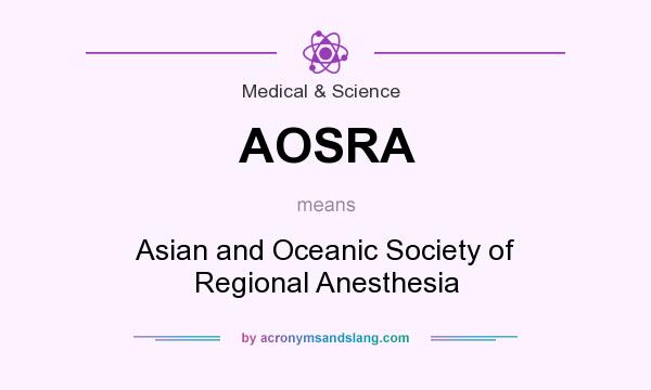 What does AOSRA mean? It stands for Asian and Oceanic Society of Regional Anesthesia