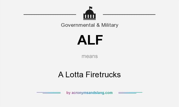 What does ALF mean? It stands for A Lotta Firetrucks