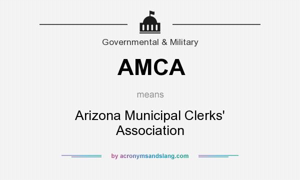What does AMCA mean? It stands for Arizona Municipal Clerks` Association