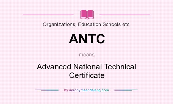 What does ANTC mean? It stands for Advanced National Technical Certificate