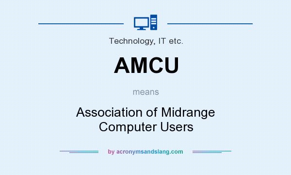 What does AMCU mean? It stands for Association of Midrange Computer Users