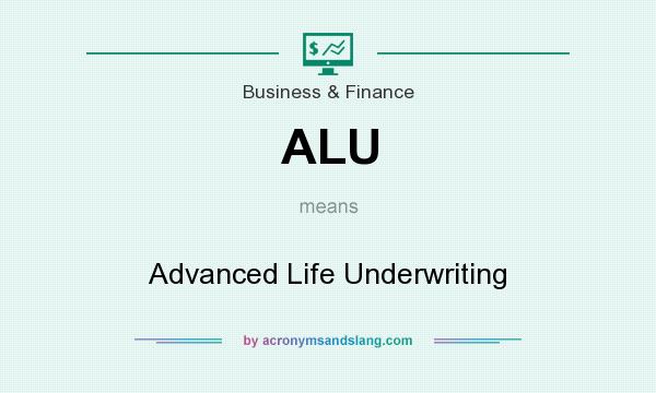 What does ALU mean? It stands for Advanced Life Underwriting