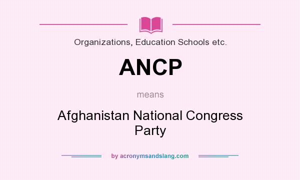 What does ANCP mean? It stands for Afghanistan National Congress Party