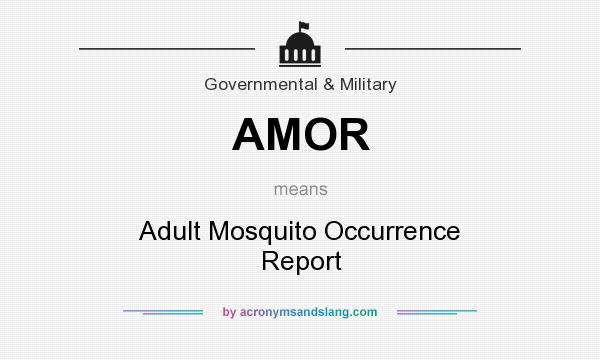 What does AMOR mean? It stands for Adult Mosquito Occurrence Report