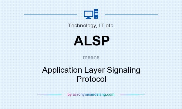 What does ALSP mean? It stands for Application Layer Signaling Protocol