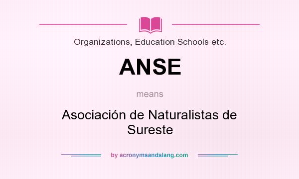 What does ANSE mean? It stands for Asociación de Naturalistas de Sureste