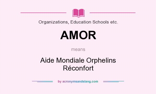 What does AMOR mean? It stands for Aide Mondiale Orphelins Réconfort