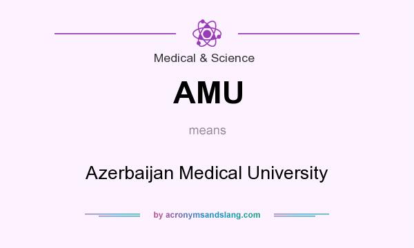 What does AMU mean? It stands for Azerbaijan Medical University