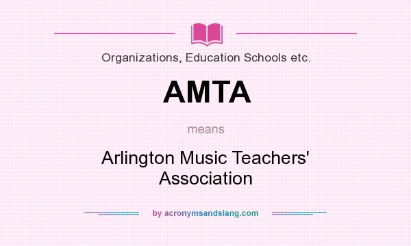 What does AMTA mean? It stands for Arlington Music Teachers` Association