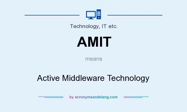 What does AMIT mean? It stands for Active Middleware Technology