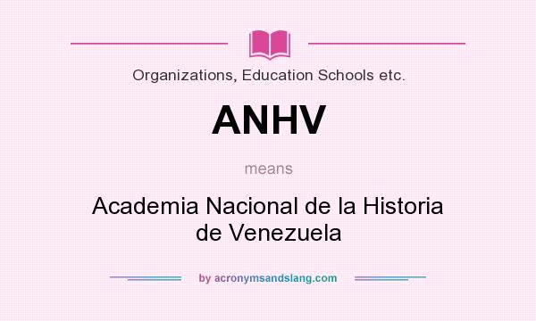 What does ANHV mean? It stands for Academia Nacional de la Historia de Venezuela