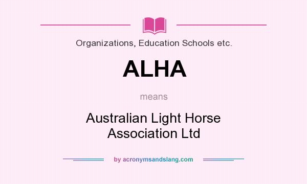 What does ALHA mean? It stands for Australian Light Horse Association Ltd