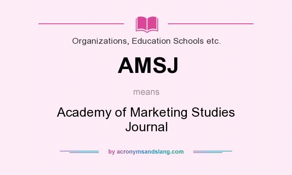 What does AMSJ mean? It stands for Academy of Marketing Studies Journal