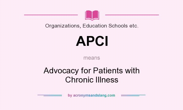 What does APCI mean? It stands for Advocacy for Patients with Chronic Illness