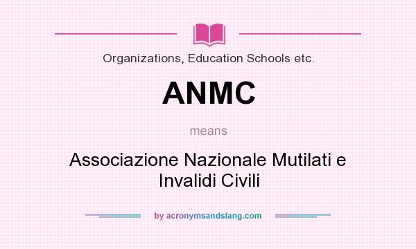 What does ANMC mean? It stands for Associazione Nazionale Mutilati e Invalidi Civili