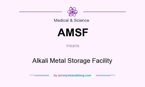 What does AMSF mean? It stands for Alkali Metal Storage Facility