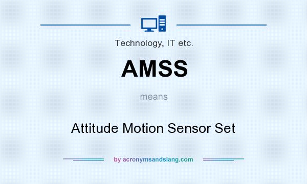 What does AMSS mean? It stands for Attitude Motion Sensor Set