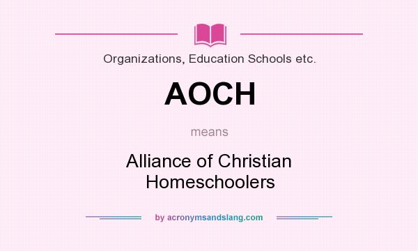 What does AOCH mean? It stands for Alliance of Christian Homeschoolers