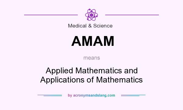 What does AMAM mean? It stands for Applied Mathematics and Applications of Mathematics