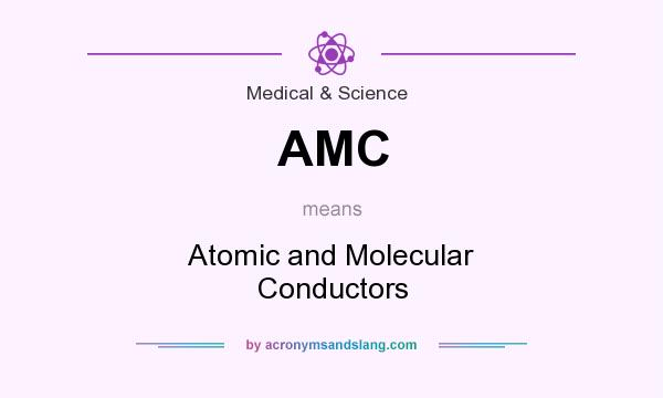 What does AMC mean? It stands for Atomic and Molecular Conductors