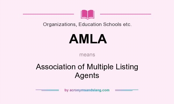 What does AMLA mean? It stands for Association of Multiple Listing Agents