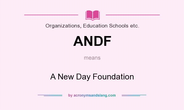 What does ANDF mean? It stands for A New Day Foundation